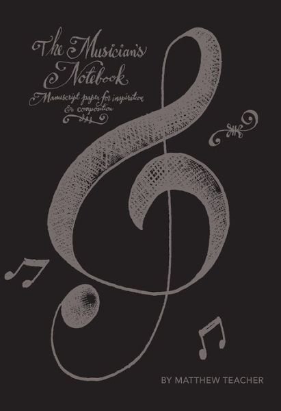 Cover for Matthew Teacher · The Musician's Notebook: Manuscript Paper For Inspiration And Composition (Paperback Bog) (2014)