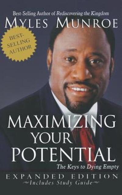 Cover for Dr Myles Munroe · Maximizing Your Potential: The Keys to Dying Empty (Hardcover Book) [Expanded edition] (2008)