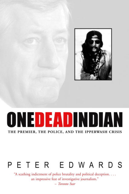 One Dead Indian: The Premier, the Police, and the Ipperwash Crisis - Peter Edwards - Książki - McClelland & Stewart Inc. - 9780771030475 - 15 kwietnia 2003