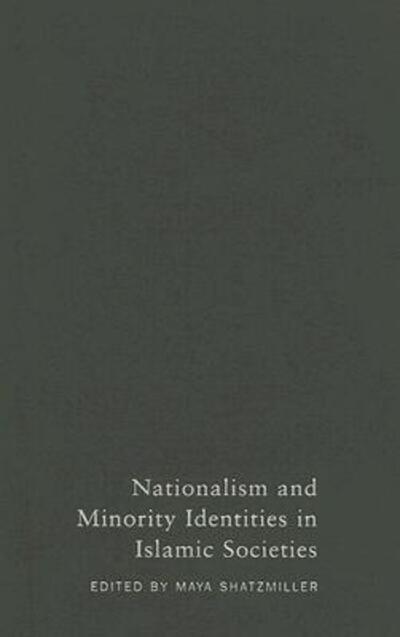 Cover for Maya Shatzmiller · Nationalism and Minority Identities in Islamic Societies - Studies in Nationalism and Ethnic Conflict (Hardcover Book) (2005)