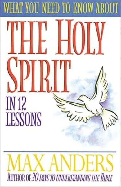 Cover for Max Anders · What You Need to Know about the Holy Spirit: In 12 Lessons (Taschenbuch) (1998)