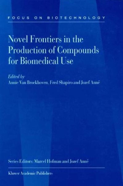 Cover for Annie Van Broekhoven · Novel Frontiers in the Production of Compounds for Biomedical Use - Focus on Biotechnology (Hardcover Book) [2001 edition] (2001)