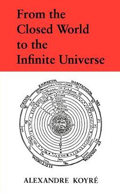 From the Closed World to the Infinite Universe - Alexandre Koyre - Books - Johns Hopkins University Press - 9780801803475 - March 6, 1968