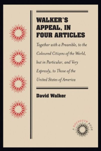 Walker's Appeal, in Four Articles: Together with a Preamble, to the Coloured Citizens of the World, but in Particular, and Very Expressly, to Those of the United States of America - David Walker - Books - The University of North Carolina Press - 9780807869475 - September 1, 2011