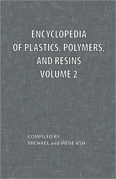 Encyclopedia of Plastics, Polymers, and Resins Volume 2 - Michael Ash - Books - Chemical Publishing Co Inc.,U.S. - 9780820600475 - February 9, 1982