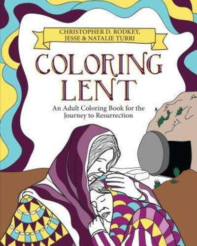 Cover for Christopher Rodkey · Coloring Lent : An Adult Coloring Book for the Journey to Resurrection (Paperback Book) (2017)