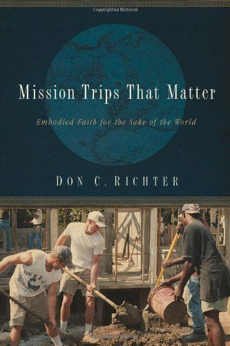 Cover for Don C. Richter · Mission Trips That Matter: Embodied Faith for the Sake of the World (Paperback Book) (2008)