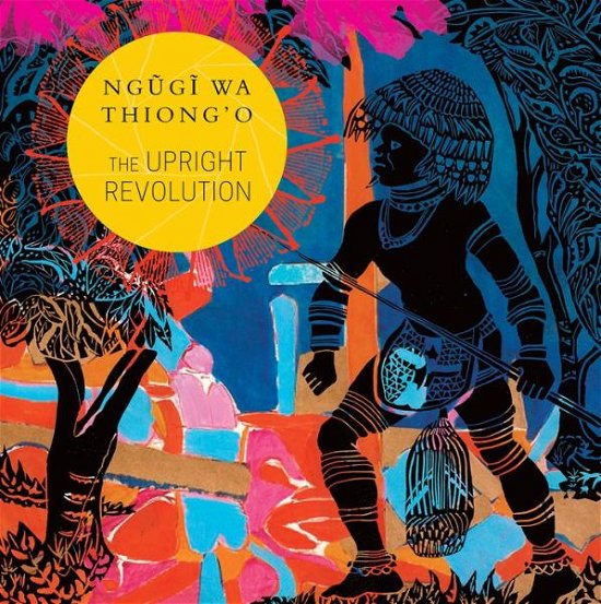 The Upright Revolution: Or Why Humans Walk Upright - The Africa List - Ngugi wa Thiong'o - Bøger - Seagull Books London Ltd - 9780857426475 - 26. november 2019