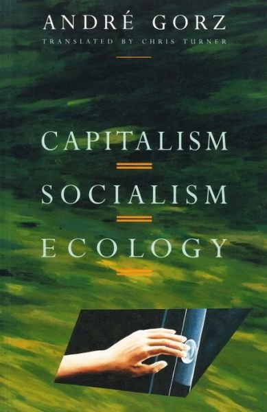 Cover for Andre Gorz · Capitalism, Socialism, Ecology (Taschenbuch) [First edition] (1994)