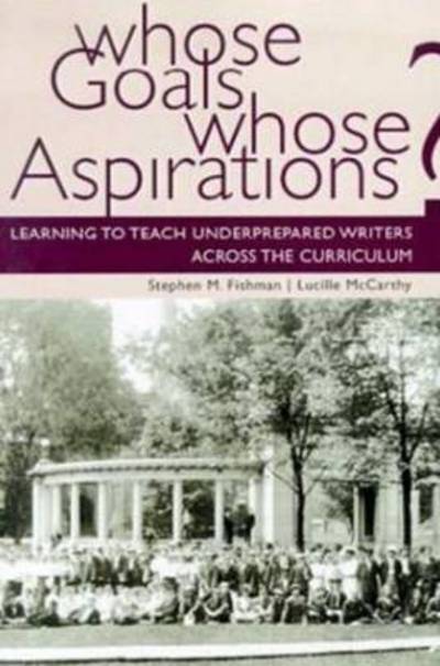 Cover for Stephen Fishman · Whose Goals Whose Aspirations: Learning to Teach Underprepared Writers across the Curriculum (Paperback Book) (2002)