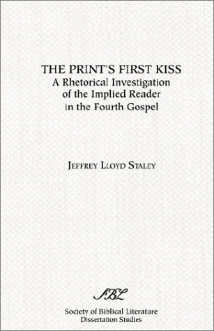 Cover for Jeffrey Lloyd Staley · The Print's First Kiss: a Rhetorical Investigation of the Implied Reader in the Fourth Gospel (Paperback Book) (1988)
