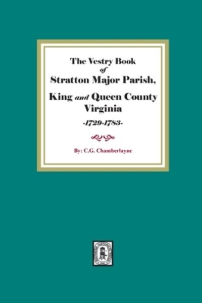 The Vestry Book of Stratton Major Parish, King and Queen County, Virginia, 1729-1783 - Southern Historical Press - Books - Southern Historical Press - 9780893082475 - January 17, 2022