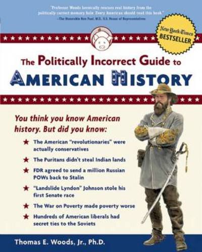 Cover for Woods, Thomas E., Jr. · The Politically Incorrect Guide to American History - The Politically Incorrect Guides (Taschenbuch) (2004)