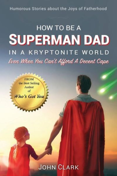 Cover for John Clark · How To Be A Superman Dad In A Kryptonite World (Taschenbuch) (2017)