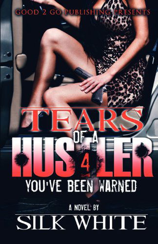 Tears of a Hustler PT 4: You've Been Warned - Silk White - Books - Good2go Publishing - 9780985673475 - November 22, 2012