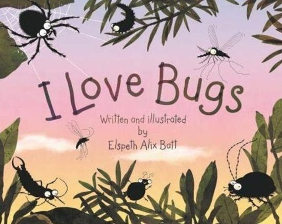 Cover for Elspeth Alix Batt · I Love Bugs (Hardcover Book) (2022)