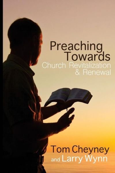 Cover for Larry Wynn · Preaching Towards Church Revitalization and Renewal! (Paperback Book) (2018)