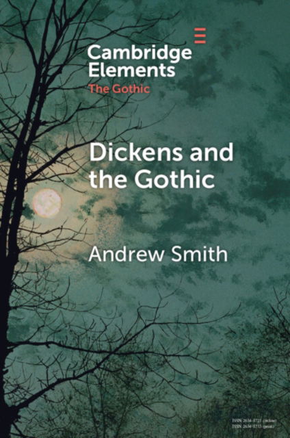 Smith, Andrew (University of Sheffield) · Dickens and the Gothic - Elements in the Gothic (Paperback Book) (2024)