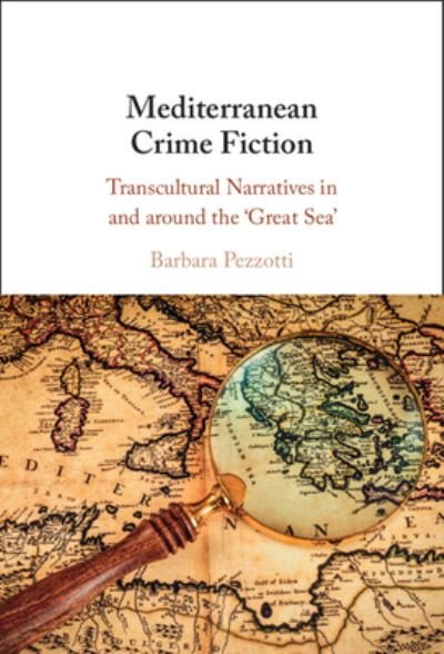 Cover for Pezzotti, Barbara (Monash University, Victoria) · Mediterranean Crime Fiction: Transcultural Narratives in and around the ‘Great Sea' (Hardcover Book) (2023)