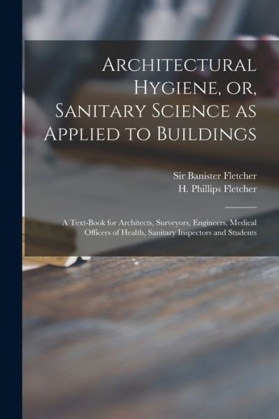 Cover for Sir Banister Fletcher · Architectural Hygiene, or, Sanitary Science as Applied to Buildings (Paperback Book) (2021)