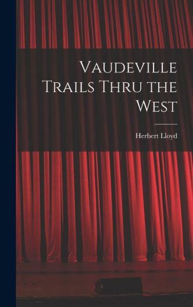 Cover for Herbert Lloyd · Vaudeville Trails Thru the West (Hardcover Book) (2021)