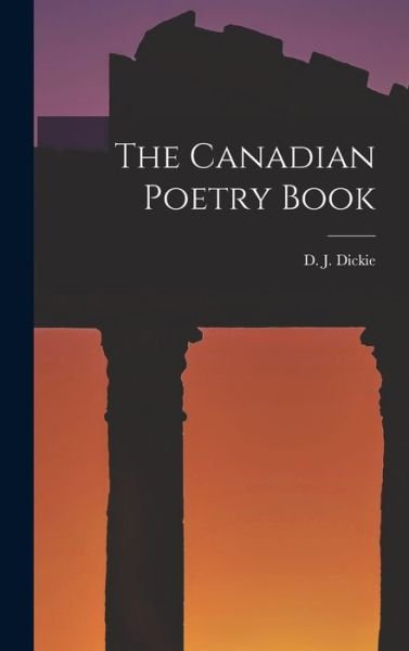 Cover for D J 1883-1972 Compiler Dickie · The Canadian Poetry Book (Inbunden Bok) (2021)