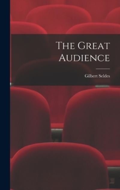 Cover for Gilbert 1893-1970 Seldes · The Great Audience (Hardcover Book) (2021)