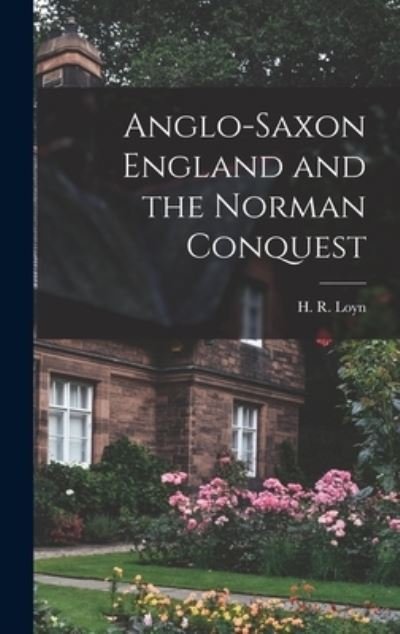 Cover for H R (Henry Royston) Loyn · Anglo-Saxon England and the Norman Conquest (Gebundenes Buch) (2021)