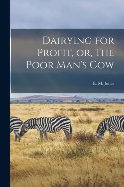 Dairying for Profit, or, The Poor Man's Cow [microform] - E M (Eliza Maria) Jones - Bücher - Legare Street Press - 9781014541475 - 9. September 2021