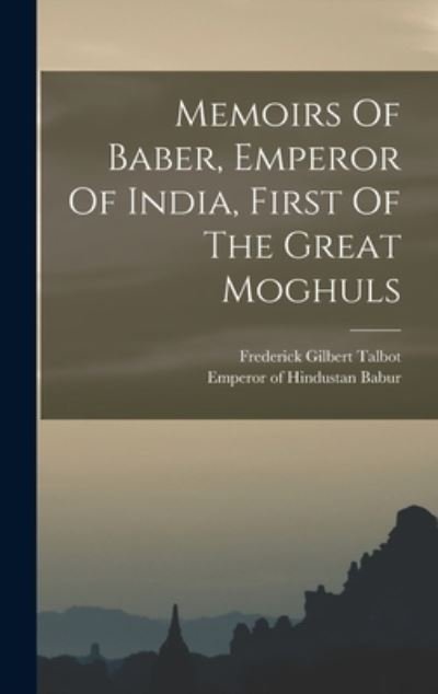 Cover for Emperor of Hindustan 1483-1530 Babur · Memoirs of Baber, Emperor of India, First of the Great Moghuls (Book) (2022)
