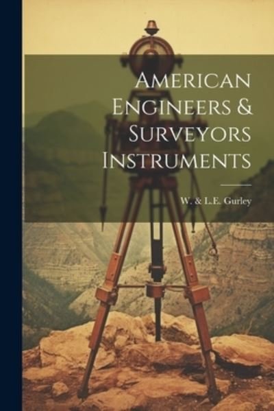 Cover for W &amp; L E Gurley · American Engineers &amp; Surveyors Instruments (Bog) (2023)