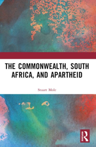 Mole, Stuart (Institute of Commonwealth Studies, UK) · The Commonwealth, South Africa and Apartheid: Race, Conflict and Reconciliation (Paperback Book) (2024)