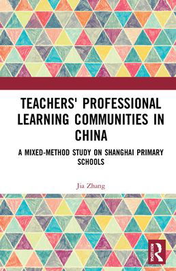Cover for Jia Zhang · Teachers' Professional Learning Communities in China: A Mixed-Method Study on Shanghai Primary Schools (Gebundenes Buch) (2022)