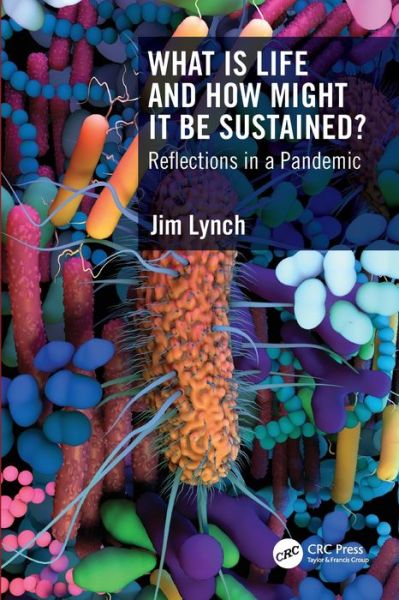 Cover for Lynch, Jim (Univ. of Surrey) · What Is Life and How Might It Be Sustained?: Reflections in a Pandemic (Paperback Book) (2022)