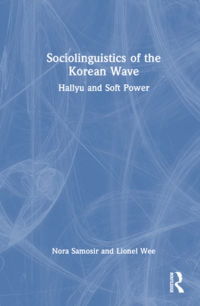 Cover for Samosir, Nora (LASALLE College of the Arts, Singapore) · Sociolinguistics of the Korean Wave: Hallyu and Soft Power (Gebundenes Buch) (2023)