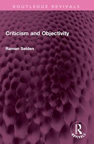Cover for Raman Selden · Criticism and Objectivity - Routledge Revivals (Taschenbuch) (2025)