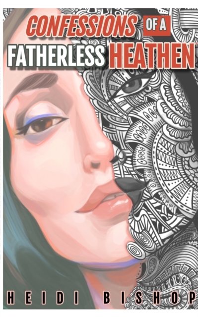 Cover for Heidi Bishop · Confessions Of A Fatherless Heathen (Paperback Book) (2024)