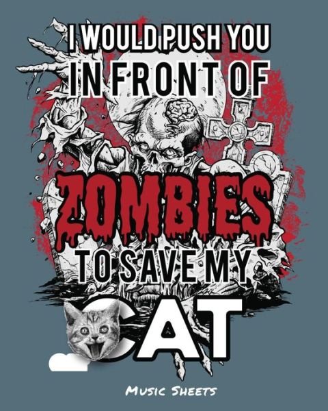 I Would Push You In Front Of Zombies To Save My Cat - Undead Expressions - Bücher - Independently Published - 9781074235475 - 16. Juni 2019