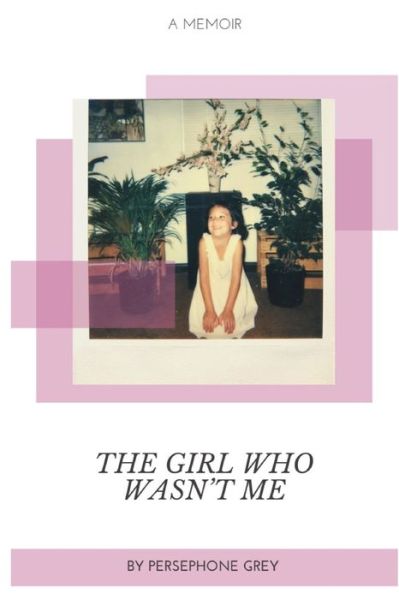 Cover for Persephone Grey · The Girl Who Wasn't Me (Paperback Book) (2019)