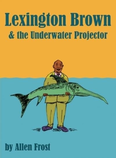 Cover for Allen Frost · Lexington Brown and The Pond Projector (Paperback Book) (2022)