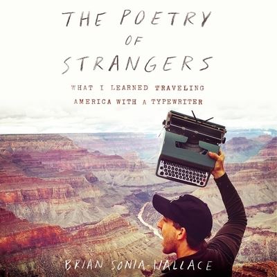 Cover for Brian Sonia-wallace · The Poetry of Strangers Lib/E : What I Learned Traveling America With a Typewriter : Library Edition (CD) (2020)