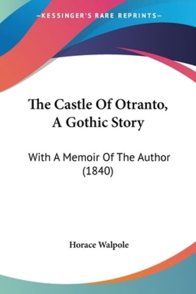 The Castle Of Otranto, A Gothic Story - Horace Walpole - Books - Kessinger Publishing - 9781104909475 - August 10, 2009