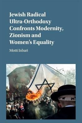 Cover for Inbari, Motti (University of North Carolina, Pembroke) · Jewish Radical Ultra-Orthodoxy Confronts Modernity, Zionism and Women's Equality (Paperback Book) (2019)