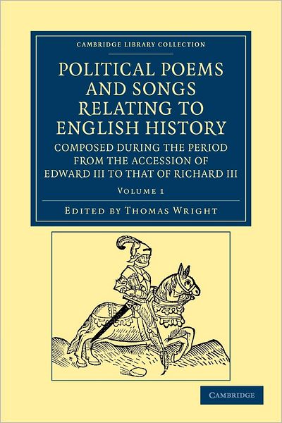 Cover for Thomas Wright · Political Poems and Songs Relating to English History, Composed during the Period from the Accession of Edward III to that of Richard III - Cambridge Library Collection - Rolls (Taschenbuch) (2012)