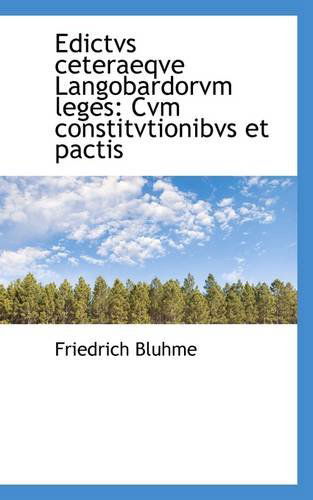 Edictvs Ceteraeqve Langobardorvm Leges: Cvm Constitvtionibvs et Pactis - Friedrich Bluhme - Książki - BiblioLife - 9781113116475 - 17 lipca 2009