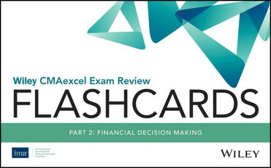 Wiley CMAexcel Exam Review 2018 Flashcards: Part 2 , Financial Decision Making - Ima - Books - John Wiley & Sons Inc - 9781119479475 - December 19, 2017