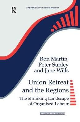 Cover for Ron Martin · Union Retreat and the Regions: The Shrinking Landscape of Organised Labour - Regions and Cities (Inbunden Bok) (2017)