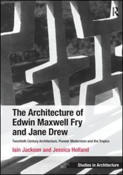 Cover for Iain Jackson · The Architecture of Edwin Maxwell Fry and Jane Drew: Twentieth Century Architecture, Pioneer Modernism and the Tropics - Ashgate Studies in Architecture (Paperback Book) (2016)