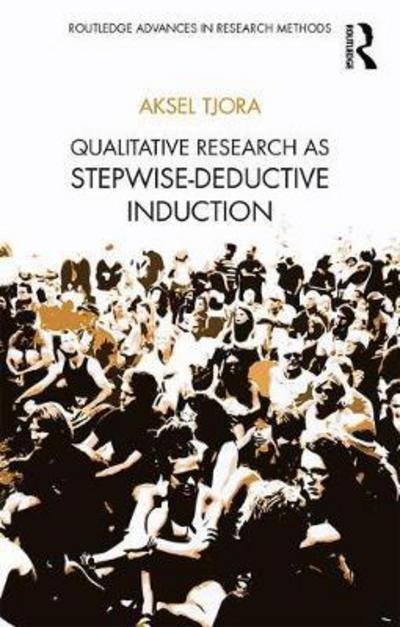 Cover for Tjora, Aksel (Norway University of Science and Technology, Norway) · Qualitative Research as Stepwise-Deductive Induction - Routledge Advances in Research Methods (Hardcover Book) (2018)