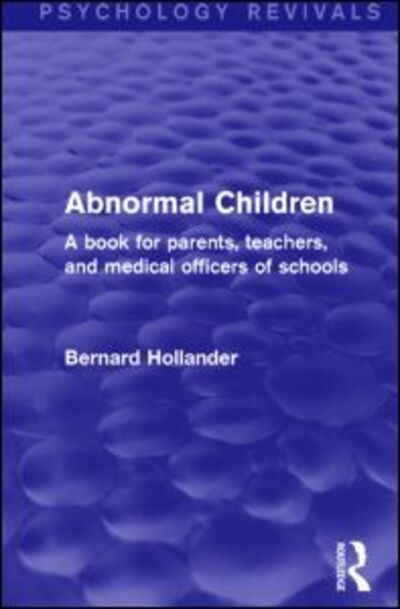 Cover for Bernard Hollander · Abnormal Children: A Book for Parents, Teachers, and Medical Officers of Schools - Psychology Revivals (Hardcover Book) (2014)